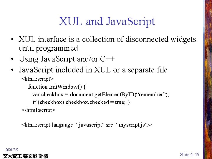 XUL and Java. Script • XUL interface is a collection of disconnected widgets until