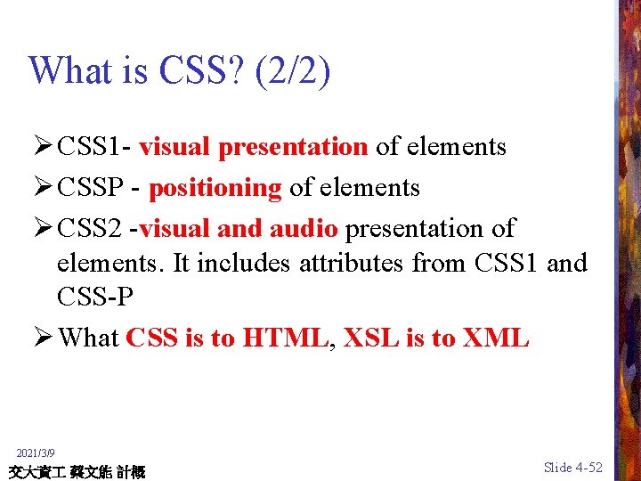 What is CSS? (2/2) Ø CSS 1 - visual presentation of elements Ø CSSP