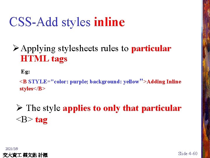 CSS-Add styles inline Ø Applying stylesheets rules to particular HTML tags Eg: <B STYLE="color: