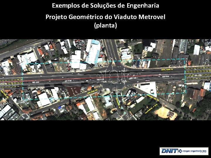 Exemplos de Soluções de Engenharia Projeto Geométrico do Viaduto Metrovel (planta) 