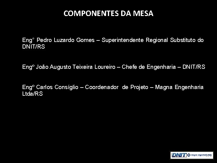 COMPONENTES DA MESA - Eng° Pedro Luzardo Gomes – Superintendente Regional Substituto do DNIT/RS