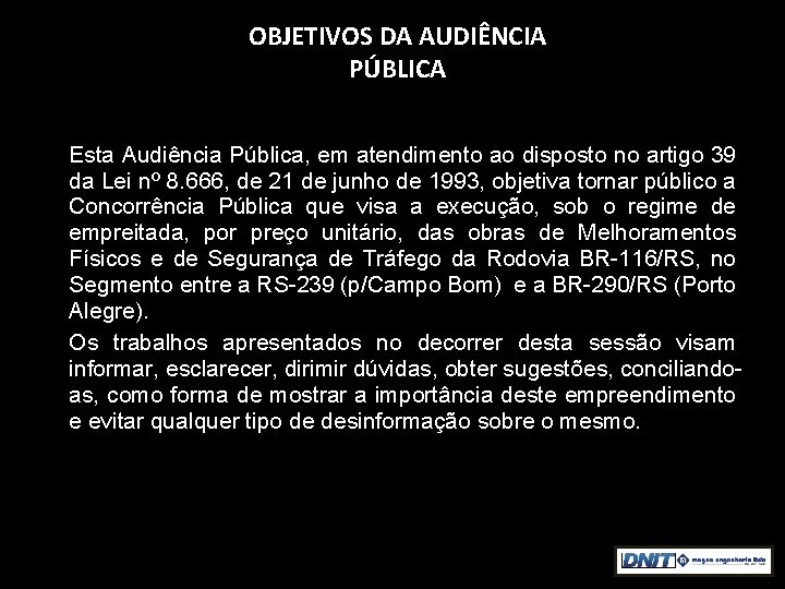 OBJETIVOS DA AUDIÊNCIA PÚBLICA Esta Audiência Pública, em atendimento ao disposto no artigo 39