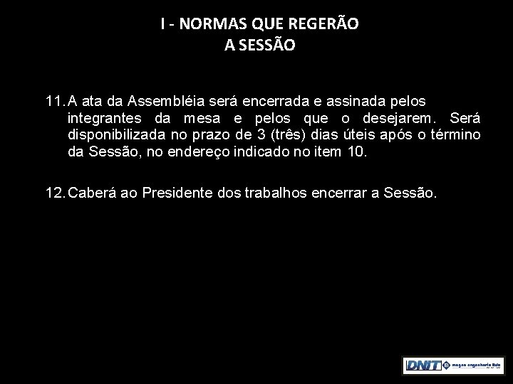 I - NORMAS QUE REGERÃO A SESSÃO 11. A ata da Assembléia será encerrada