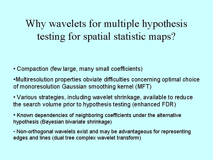 Why wavelets for multiple hypothesis testing for spatial statistic maps? • Compaction (few large,