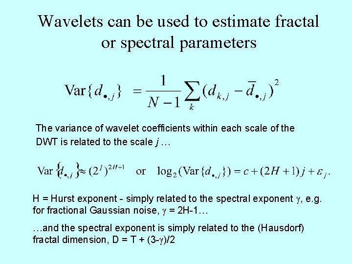 Wavelets can be used to estimate fractal or spectral parameters The variance of wavelet