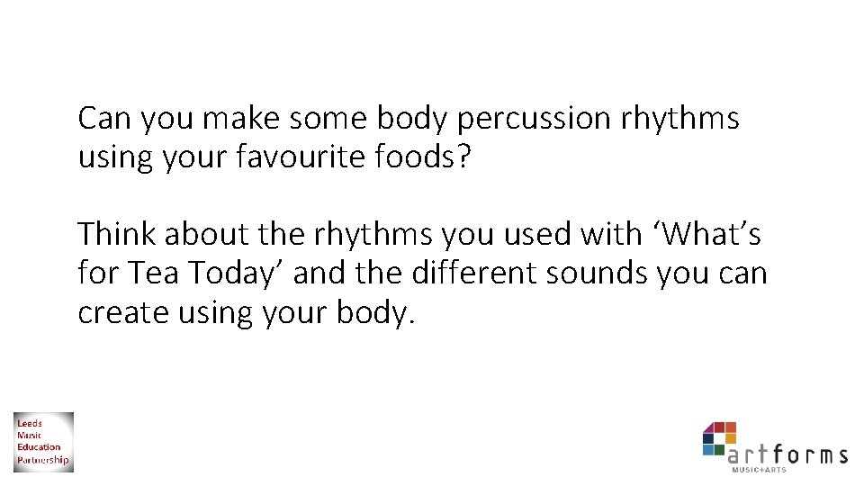 Can you make some body percussion rhythms using your favourite foods? Think about the