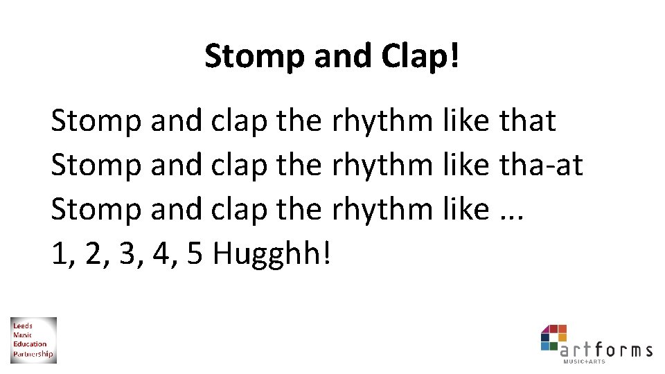 Stomp and Clap! Stomp and clap the rhythm like that Stomp and clap the