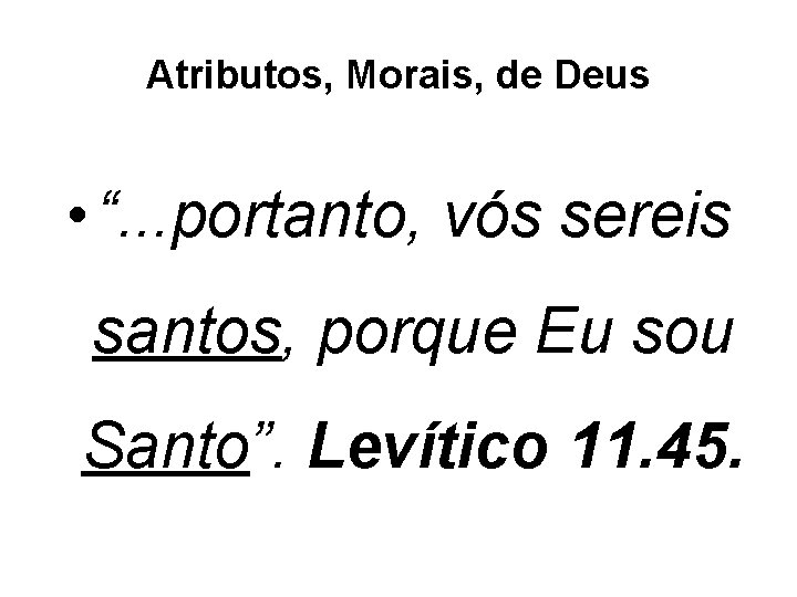 Atributos, Morais, de Deus • “. . . portanto, vós sereis santos, porque Eu