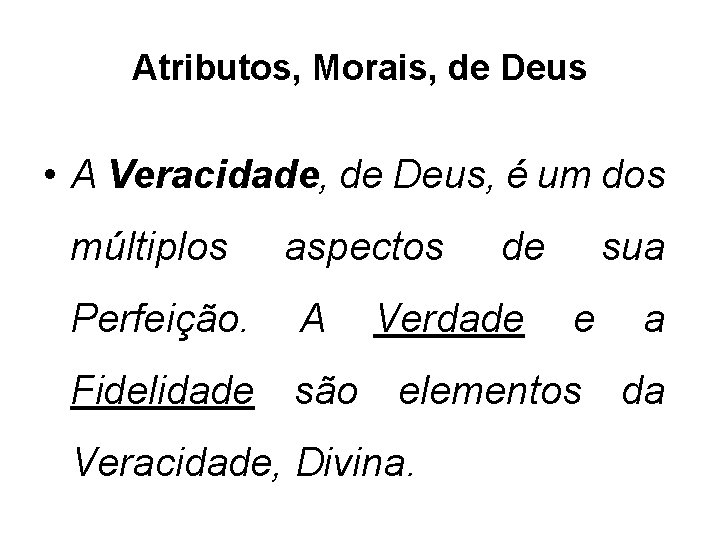 Atributos, Morais, de Deus • A Veracidade, de Deus, é um dos múltiplos Perfeição.