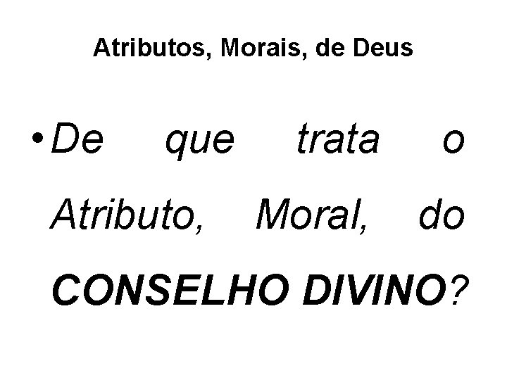Atributos, Morais, de Deus • De que Atributo, trata o Moral, do CONSELHO DIVINO?