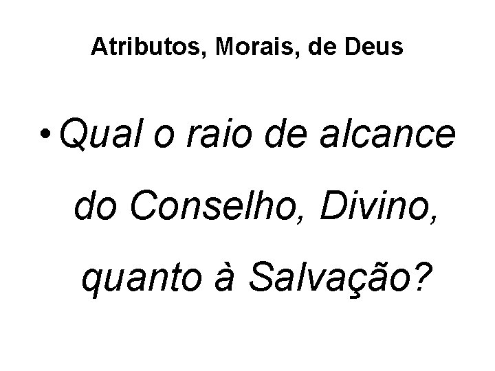 Atributos, Morais, de Deus • Qual o raio de alcance do Conselho, Divino, quanto