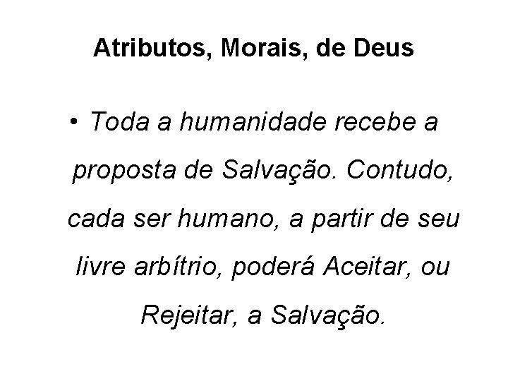 Atributos, Morais, de Deus • Toda a humanidade recebe a proposta de Salvação. Contudo,