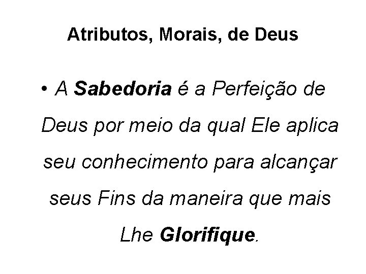 Atributos, Morais, de Deus • A Sabedoria é a Perfeição de Deus por meio