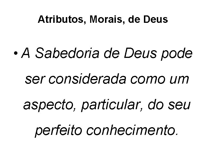 Atributos, Morais, de Deus • A Sabedoria de Deus pode ser considerada como um