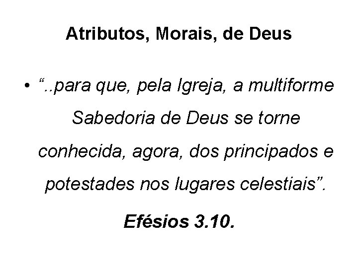 Atributos, Morais, de Deus • “. . para que, pela Igreja, a multiforme Sabedoria