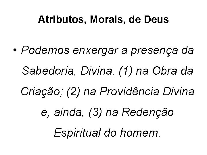 Atributos, Morais, de Deus • Podemos enxergar a presença da Sabedoria, Divina, (1) na