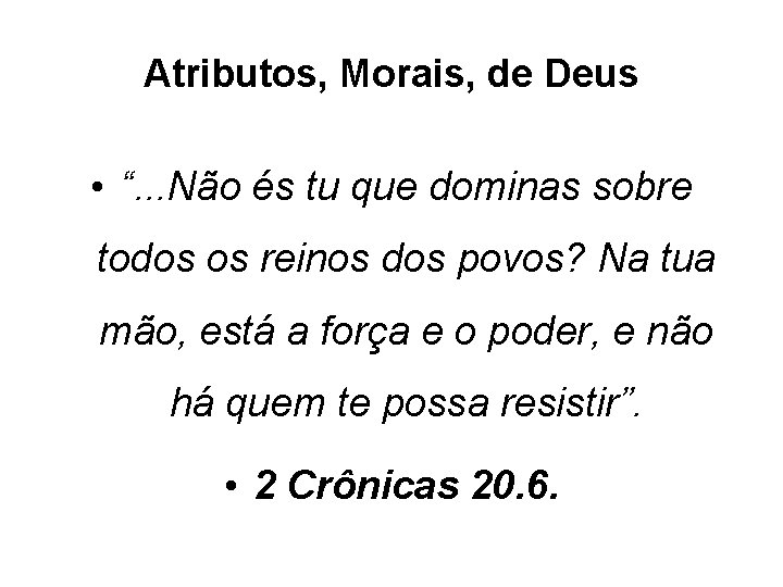 Atributos, Morais, de Deus • “. . . Não és tu que dominas sobre