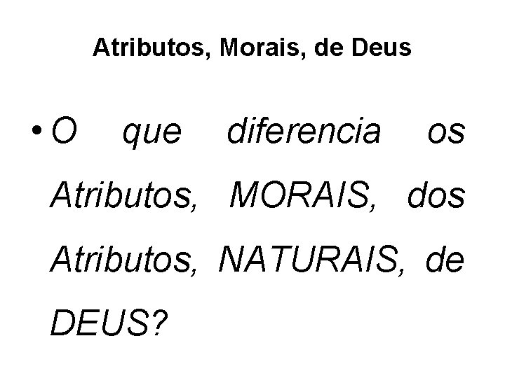 Atributos, Morais, de Deus • O que diferencia os Atributos, MORAIS, dos Atributos, NATURAIS,