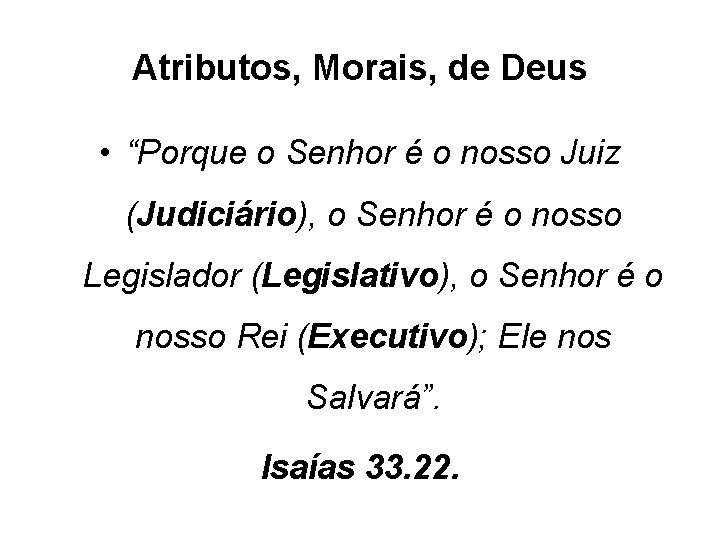 Atributos, Morais, de Deus • “Porque o Senhor é o nosso Juiz (Judiciário), o