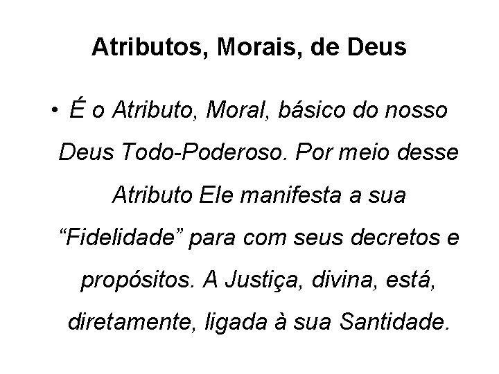 Atributos, Morais, de Deus • É o Atributo, Moral, básico do nosso Deus Todo-Poderoso.