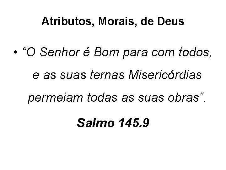 Atributos, Morais, de Deus • “O Senhor é Bom para com todos, e as