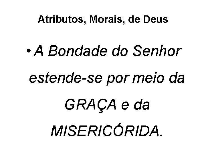 Atributos, Morais, de Deus • A Bondade do Senhor estende-se por meio da GRAÇA