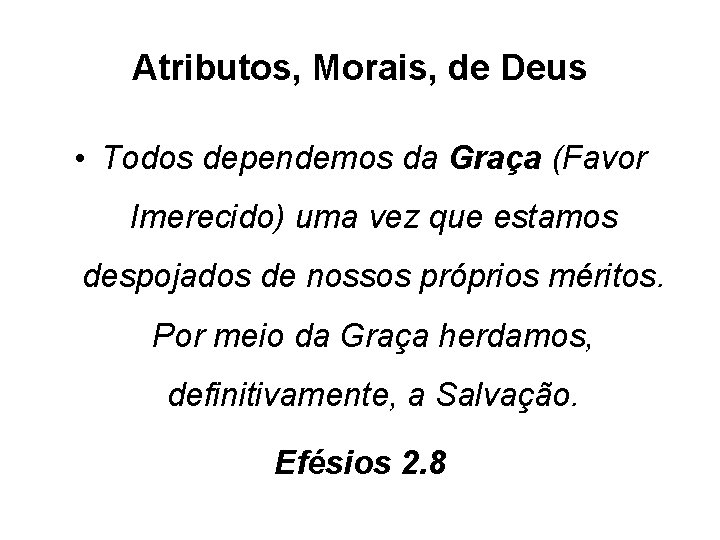 Atributos, Morais, de Deus • Todos dependemos da Graça (Favor Imerecido) uma vez que