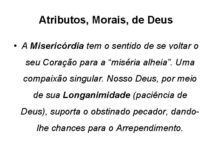 Atributos, Morais, de Deus • A Misericórdia tem o sentido de se voltar o