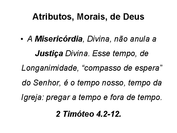 Atributos, Morais, de Deus • A Misericórdia, Divina, não anula a Justiça Divina. Esse