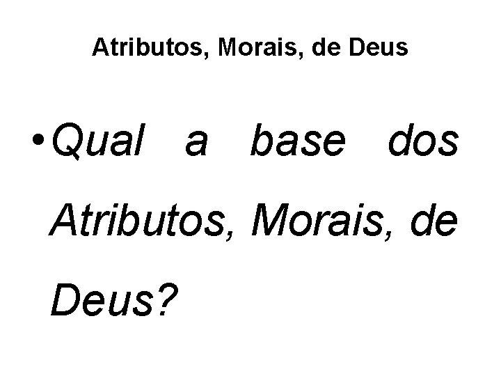 Atributos, Morais, de Deus • Qual a base dos Atributos, Morais, de Deus? 