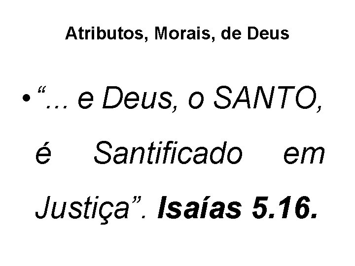 Atributos, Morais, de Deus • “. . . e Deus, o SANTO, é Santificado