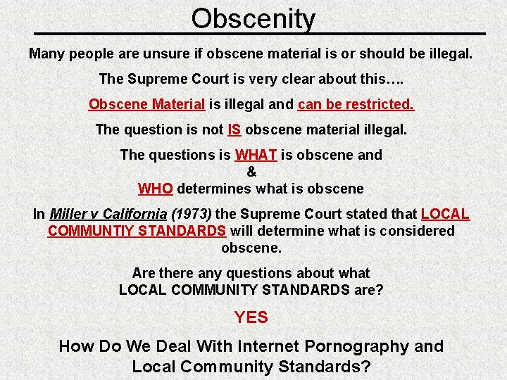Obscenity Many people are unsure if obscene material is or should be illegal. The