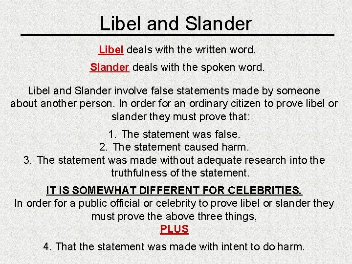 Libel and Slander Libel deals with the written word. Slander deals with the spoken