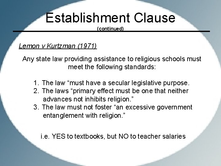 Establishment Clause (continued) Lemon v Kurtzman (1971) Any state law providing assistance to religious