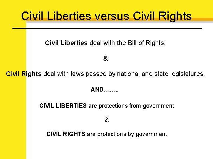 Civil Liberties versus Civil Rights Civil Liberties deal with the Bill of Rights. &