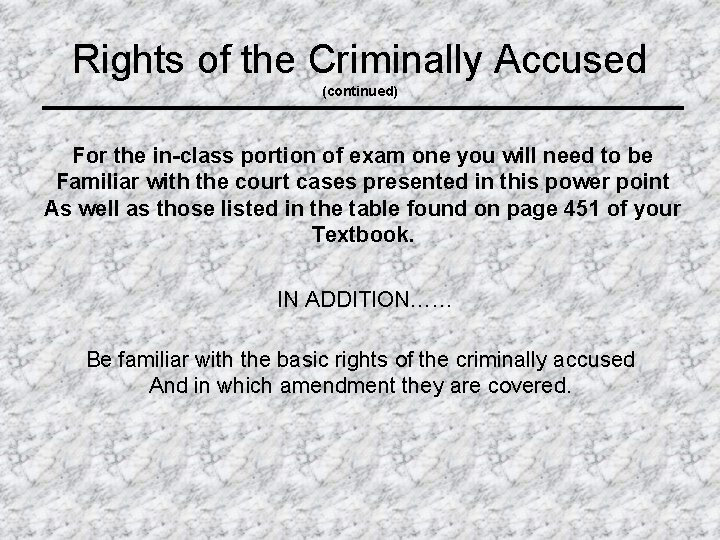 Rights of the Criminally Accused (continued) For the in-class portion of exam one you