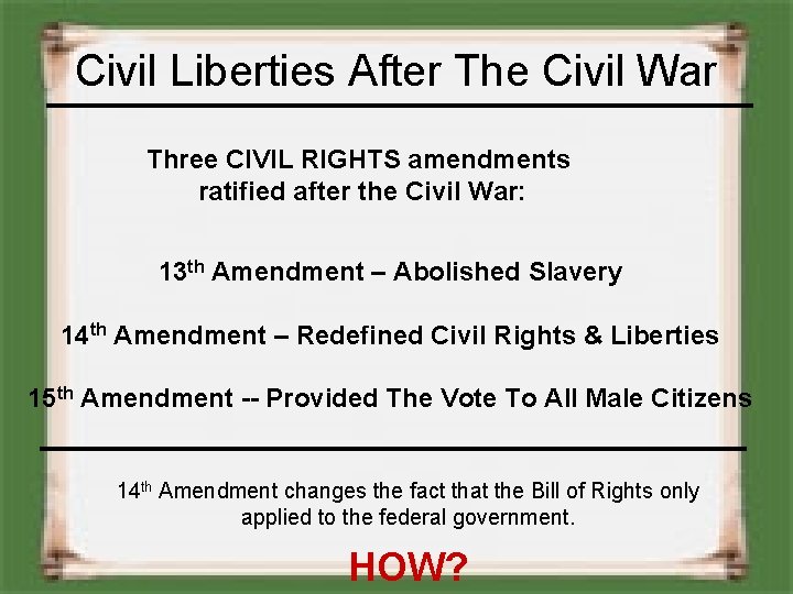 Civil Liberties After The Civil War Three CIVIL RIGHTS amendments ratified after the Civil