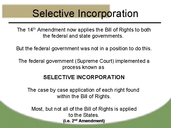 Selective Incorporation The 14 th Amendment now applies the Bill of Rights to both