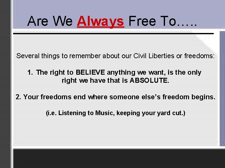 Are We Always Free To…. . Several things to remember about our Civil Liberties