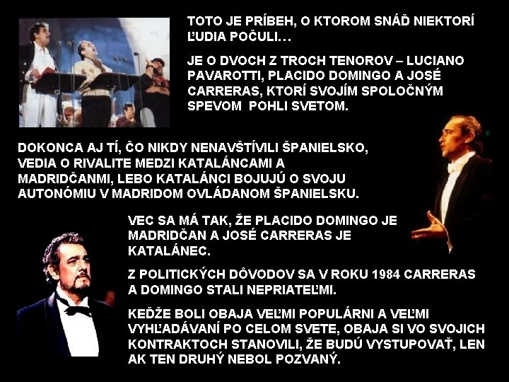 TOTO JE PRÍBEH, O KTOROM SNÁĎ NIEKTORÍ ĽUDIA POČULI… JE O DVOCH Z TROCH