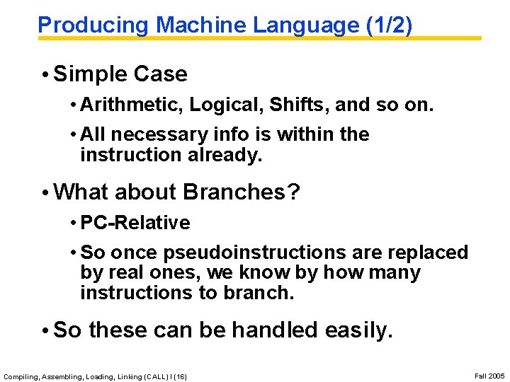 Producing Machine Language (1/2) • Simple Case • Arithmetic, Logical, Shifts, and so on.