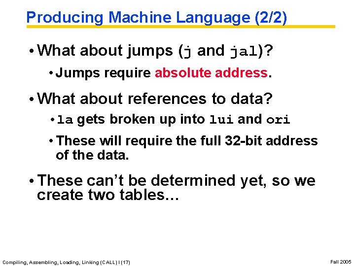Producing Machine Language (2/2) • What about jumps (j and jal)? • Jumps require