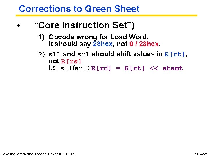 Corrections to Green Sheet • “Core Instruction Set”) 1) Opcode wrong for Load Word.