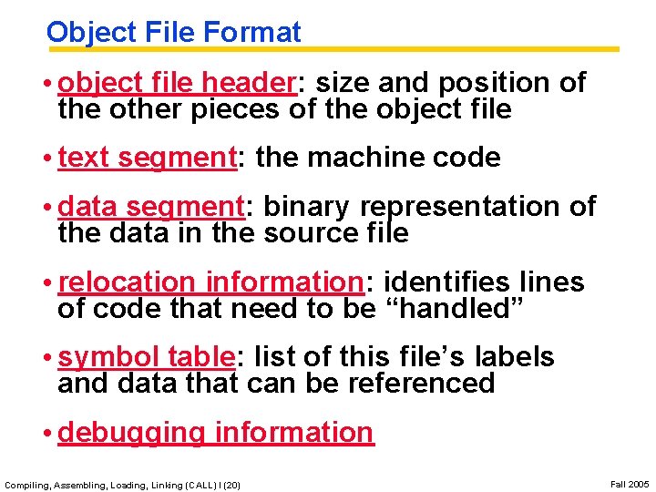 Object File Format • object file header: size and position of the other pieces