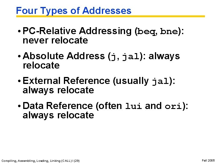 Four Types of Addresses • PC-Relative Addressing (beq, bne): never relocate • Absolute Address