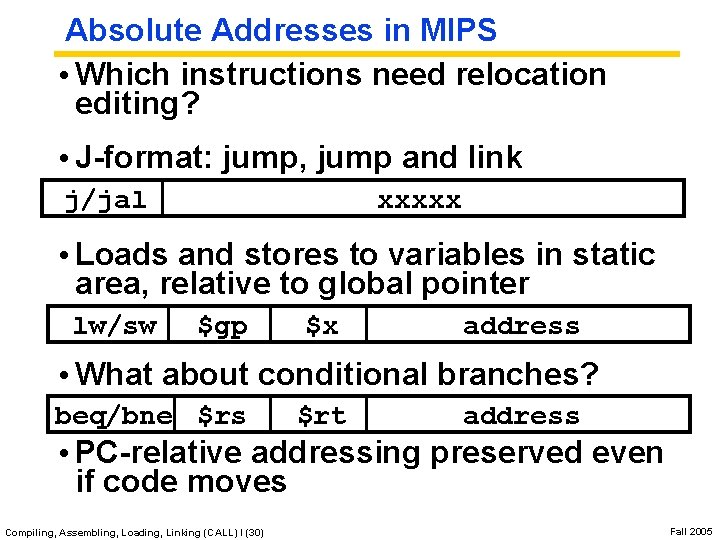 Absolute Addresses in MIPS • Which instructions need relocation editing? • J-format: jump, jump