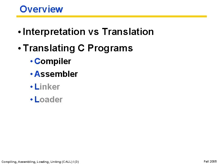 Overview • Interpretation vs Translation • Translating C Programs • Compiler • Assembler •