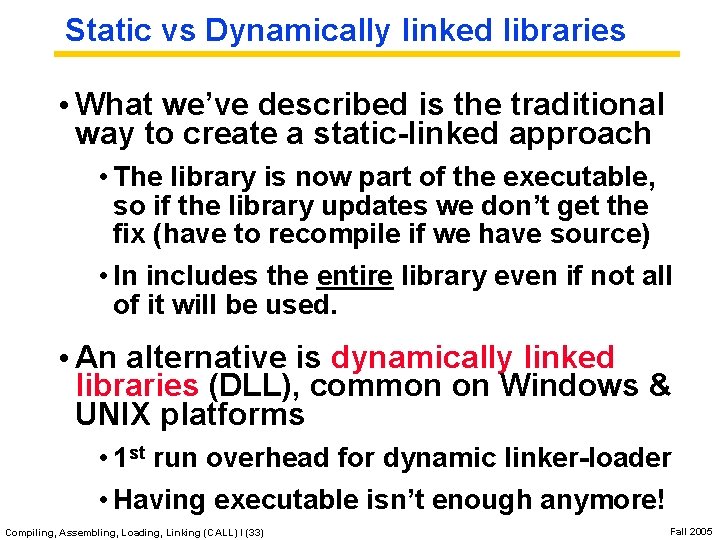 Static vs Dynamically linked libraries • What we’ve described is the traditional way to