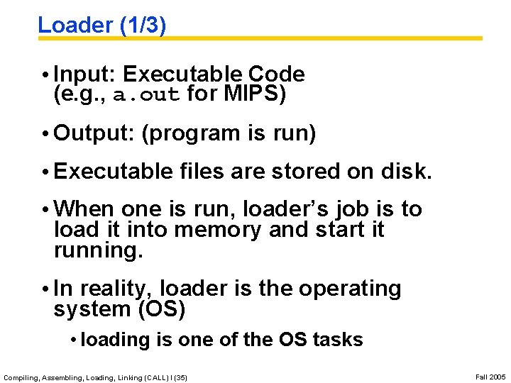 Loader (1/3) • Input: Executable Code (e. g. , a. out for MIPS) •