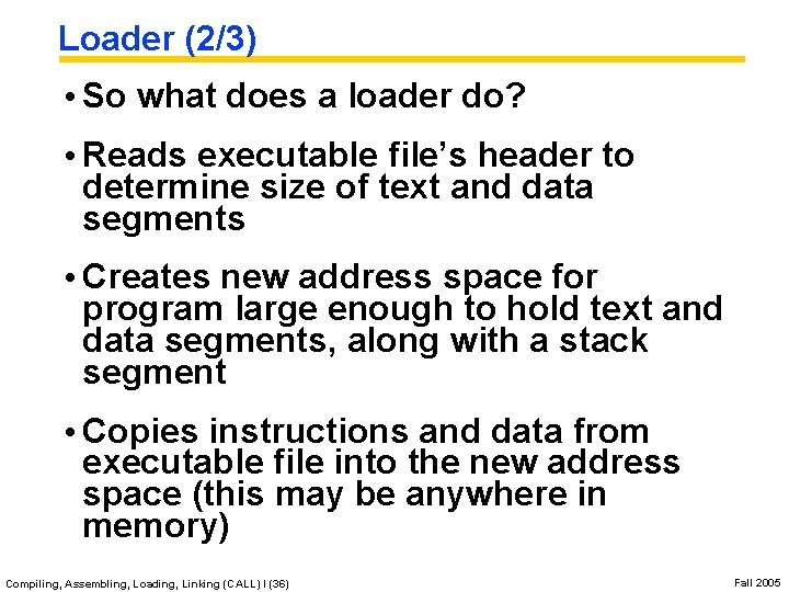 Loader (2/3) • So what does a loader do? • Reads executable file’s header